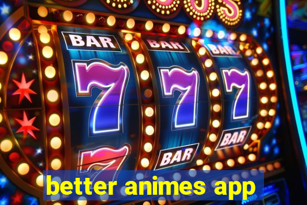 better animes app